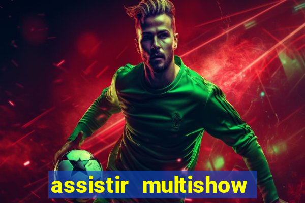 assistir multishow ao vivo de graça